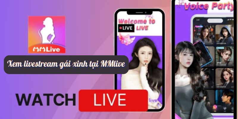 Xem livestream gái xinh tại MMlive